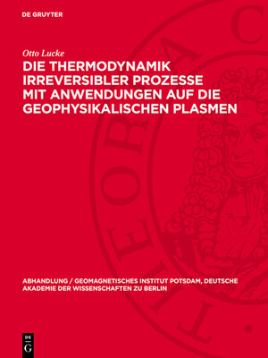 cover image of Die Thermodynamik irreversibler Prozesse mit Anwendungen auf die geophysikalischen Plasmen